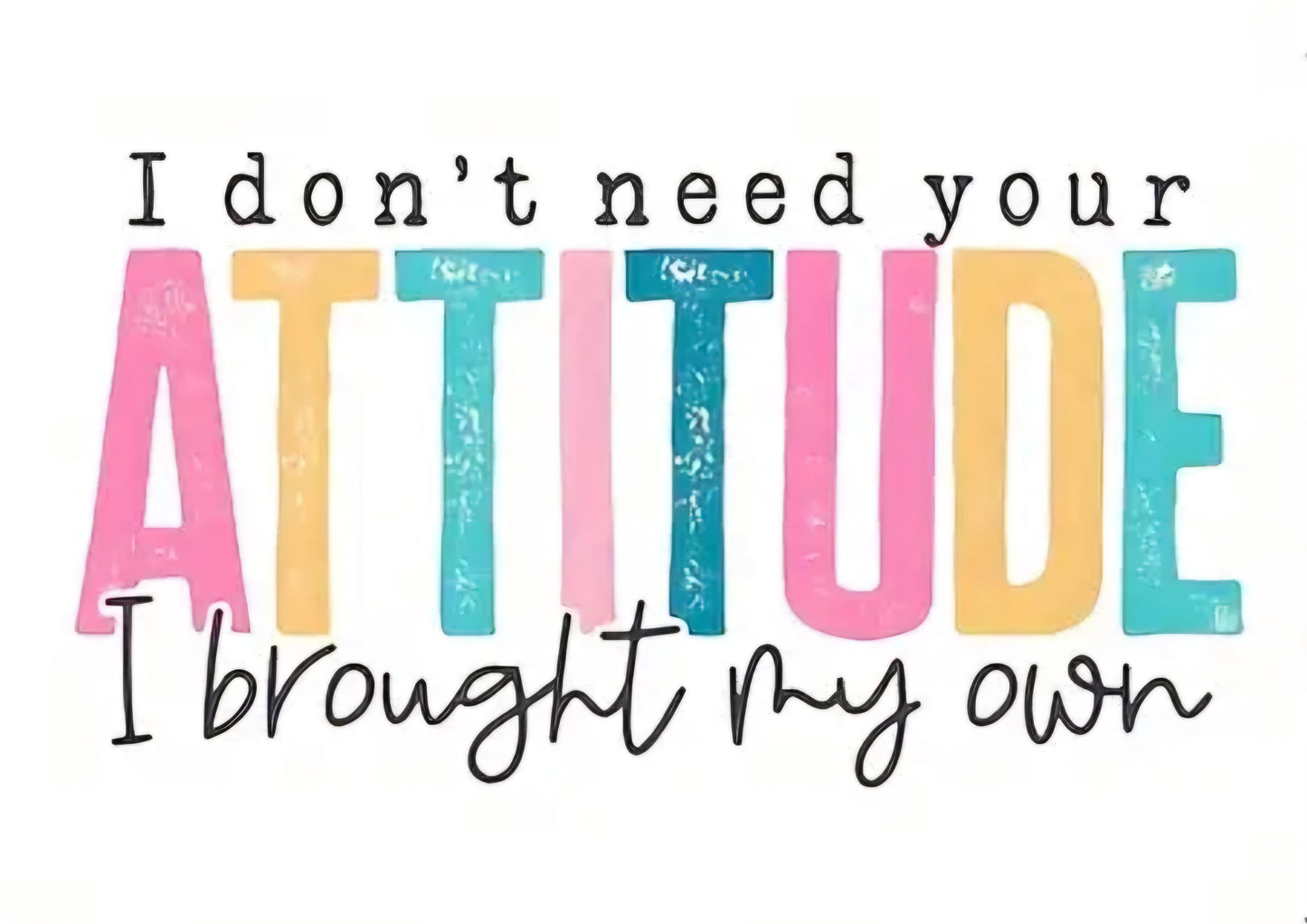 I don't need your attitude jumper - Rainbow Fun